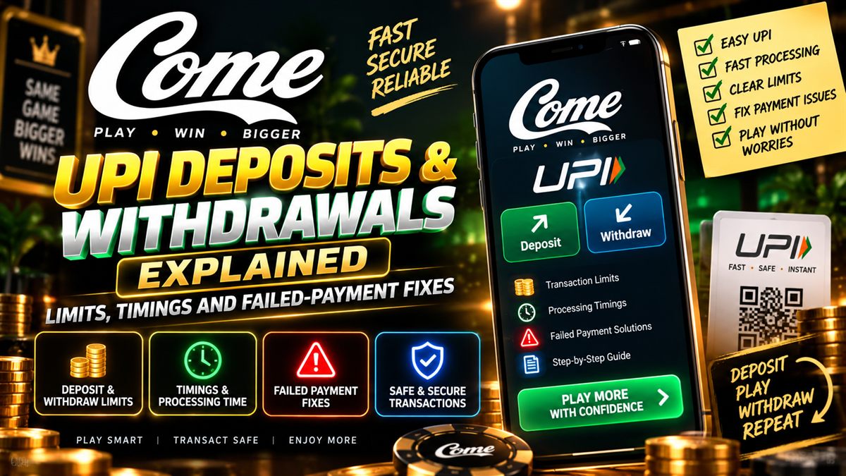 UPI deposits and withdrawals on Come Game — limits, timings and failed-payment fixes